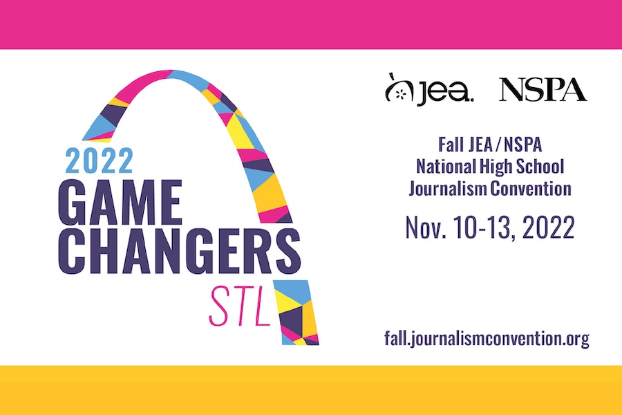 2022 game Changers STL logo that reads Fall JEA/NSPA National High School Journalism Convention, Nov. 10-13, 2022, fall.journalismconvention.org