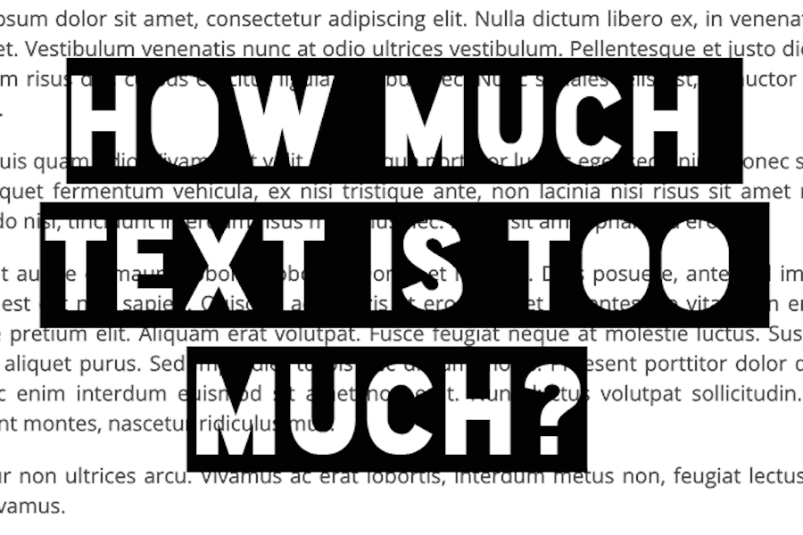 The words 'How Much Text is Too Much?' over filler text