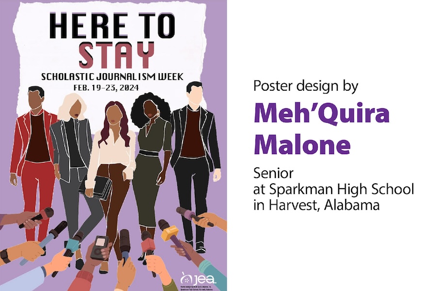 Web SJW poster that reads Here to stay Scholastic Journalism Week Feb. 19-23, 2024 and shows an illustration of 5 people being interviewed. Image reads, Poster design by Meh'Quira Malone. Senior at Sparkman High School in Harvest, Alabama