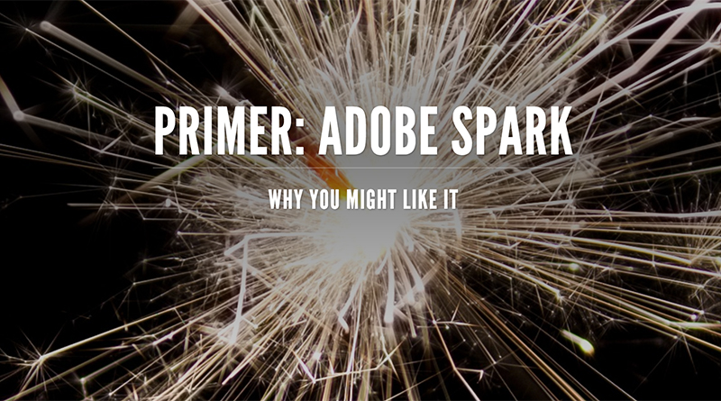 Photo of a sparkler with the words Primer: Adobe Spark , why you might like it