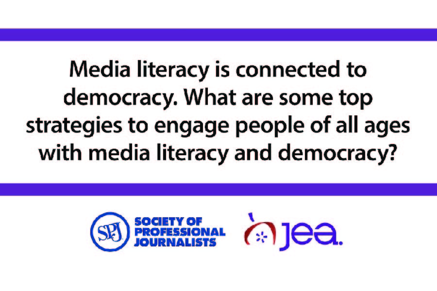 bob-02 Prompt that reads Media literacy is connected to democracy. What are some top strategies to engage people of all ages with media literacy and democracy? JEA Logo and SPJ logo (Society Professional Journalists)