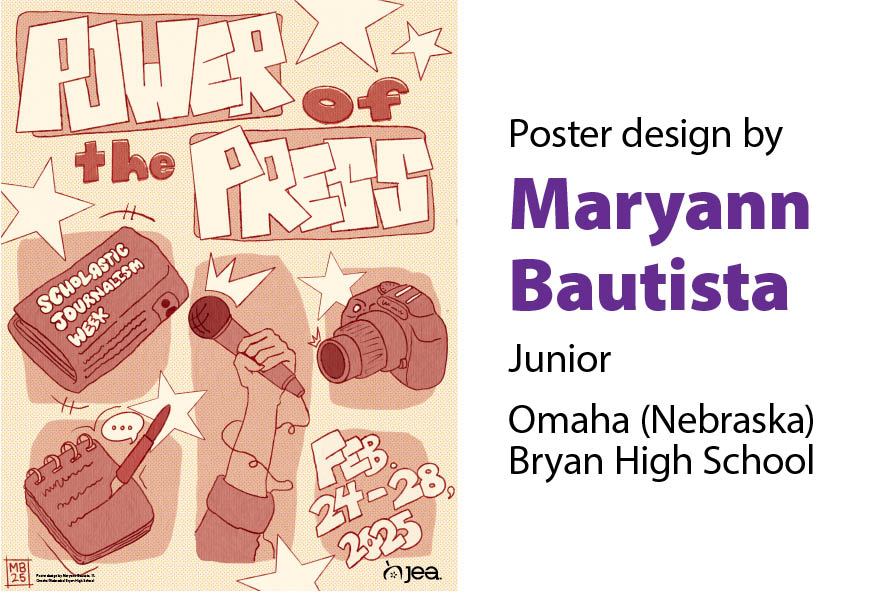 News-SJW25 poster winner SJW poster that reads Power of the Press Scholastic Journalism Week Feb. 24-28, 2025 and shows a cartoon illustration of a newspaper, a notebook and pen, an arm holding a microphone, and a camera all surrounded by stars. Image reads, Poster design by Maryann Bautista, Junior at Omaha Bryan High School in Nebraska.