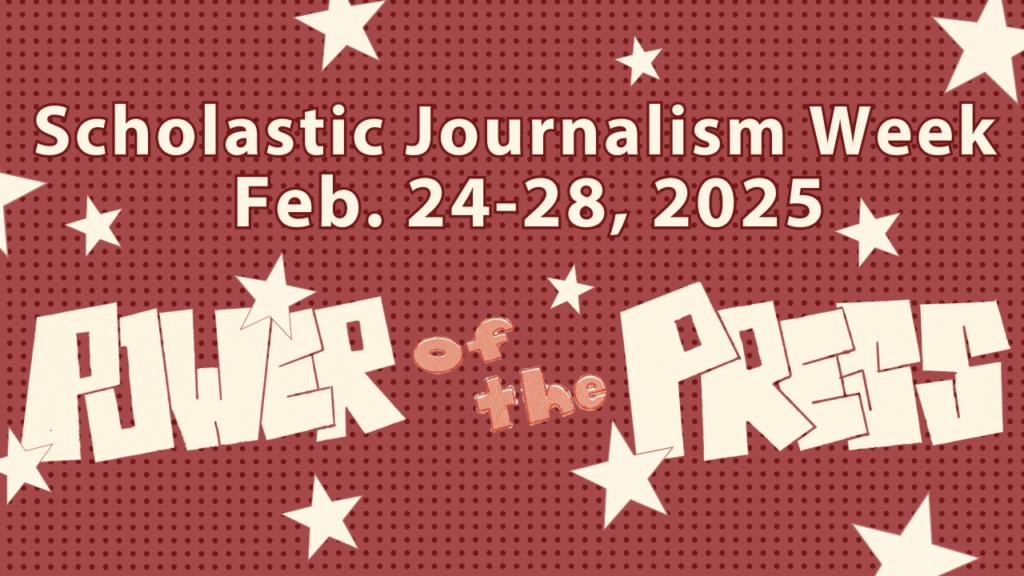 Scholastic Journalism Week is Feb. 24-28, 2025. Theme is Power of the Press.